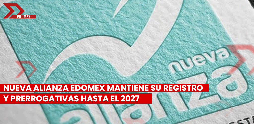 Nueva Alianza Edomex mantiene su registro y prerrogativas hasta 2027