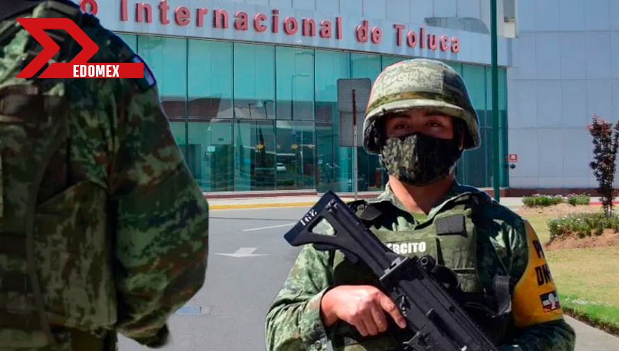 Semar toma el control del Aeropuerto Internacional de Toluca